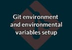 Git environment and environmental variables setup