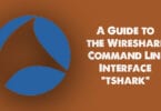 A Guide to the Wireshark Command Line Interface “tshark”